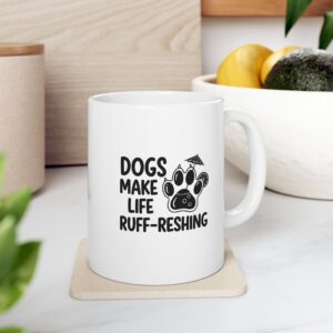 Dogs Make Life Ruff-reshing - Ceramic Mug, (11oz)