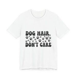 Dog Hair, Don't Care - Unisex Short Sleeve Tee