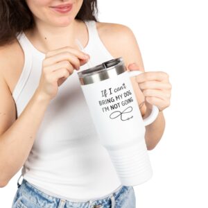 If I Can’t Bring My Dog, I’m Not Going - Travel Mug (40oz)