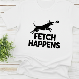 Fetch Happens shirt