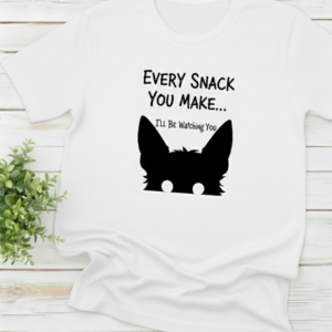 Every snack you make shirt