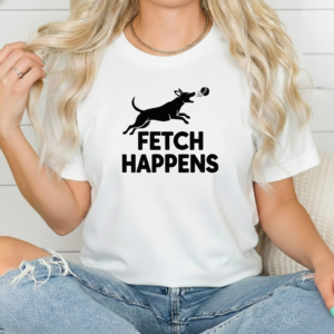 Fetch Happens shirt women