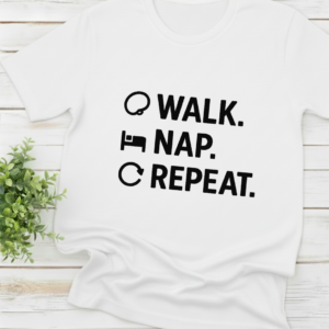 Walk. Nap. Repeat shirt