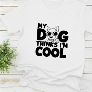 My Dog Thinks Im Cool shirt
