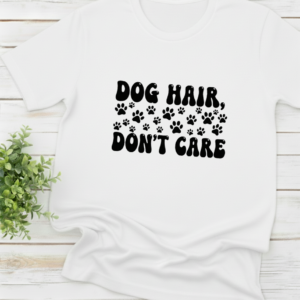 Dog Hair Dont Care shirt