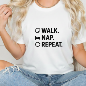 Walk. Nap. Repeat shirt women
