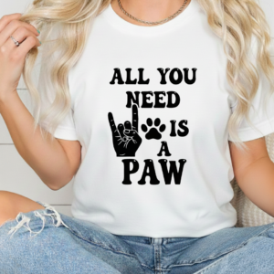 All You Need Is Paw shirt women
