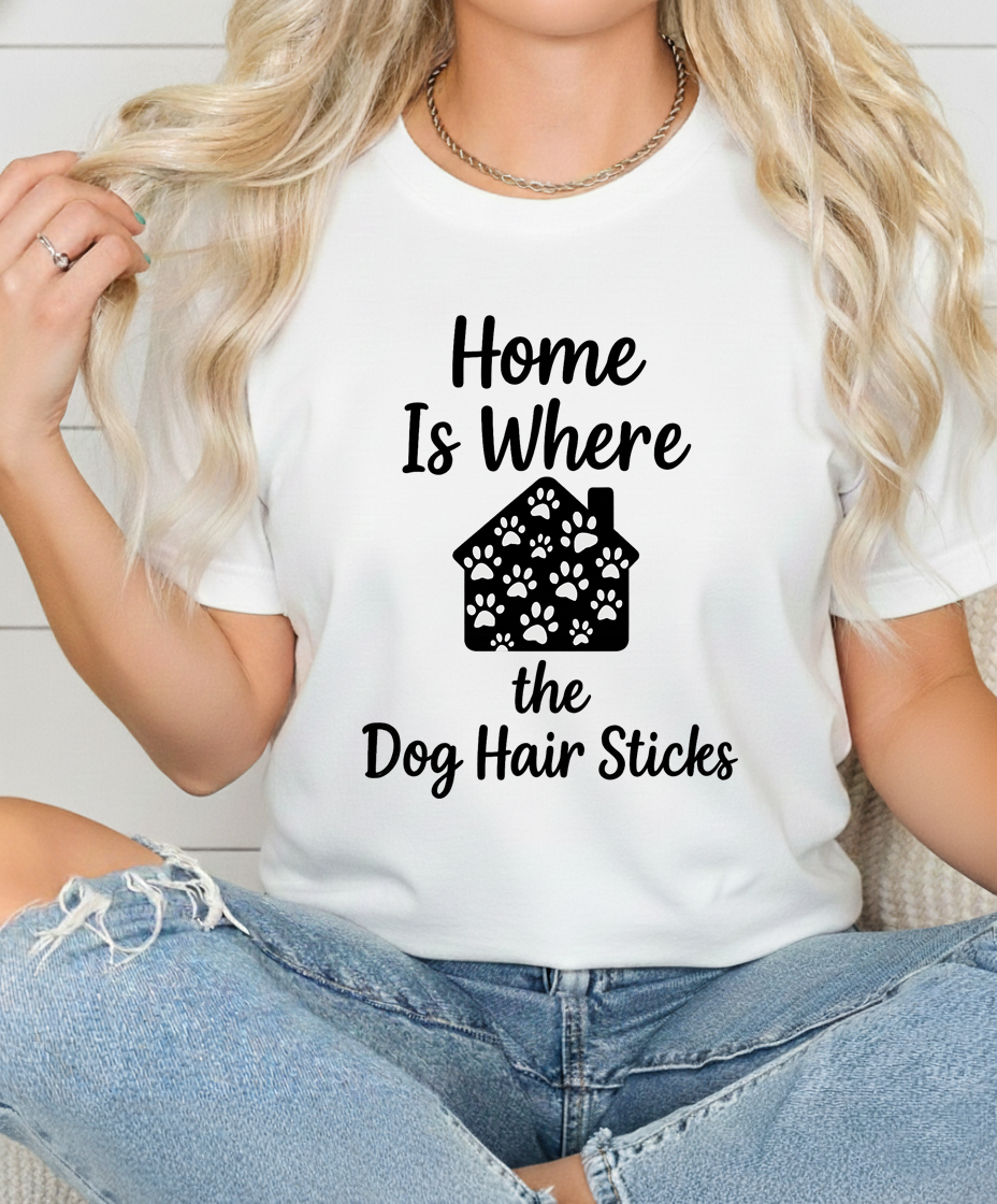 Home Is Where the Dog Hair Sticks shirt women